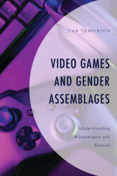 eBook, Video Games and Gender Assemblages : Understanding #Gamergate and Beyond, Lexington Books