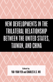 eBook, New Developments in the Trilateral Relationship between the United States, Taiwan, and China, Lexington Books