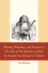 eBook, Pilosity, Prejudice, and Passion in The Tale of Old Bearded Achbor by Yaakov ben El'azar of Toledo, Lexington Books