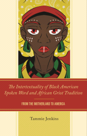 eBook, The Intertextuality of Black American Spoken Word and African Griot Tradition : From the Motherland to America, Lexington Books