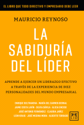 E-book, La sabiduría del líder : Aprende a ejercer un liderazgo efectivo a través de la experiencia de diez personalidades del mundo empresarial, LID Editorial