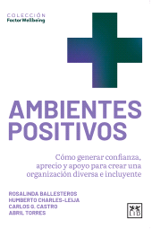 E-book, Ambientes positivos : Cómo generar confianza, aprecio y apoyo para crear una organización diversa e incluyente, LID Editorial
