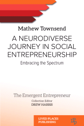 E-book, A Neurodiverse Journey in Social Entrepreneurship : Embracing the Spectrum, Lived Places Publishing