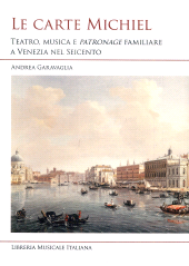 E-book, Le carte Michiel : teatro, musica e patronage familiare a Venezia nel Seicento, 