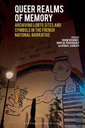 E-book, Queer Realms of Memory : Archiving LGBTQ Sites and Symbols in the French National Narrative, Liverpool University Press
