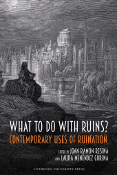 eBook, What to Do with Ruins? : Contemporary Uses of Ruination, Liverpool University Press