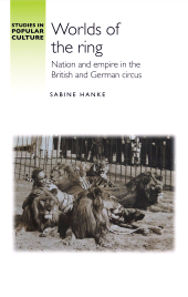 E-book, Worlds of the ring : Nation and empire in the British and German circus, Manchester University Press