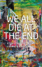 E-book, We all die at the end : Storytelling in the climate apocalypse, Manchester University Press