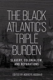 E-book, The Black Atlantic's triple burden : Slavery, colonialism, and reparations, Manchester University Press