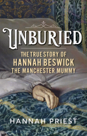 eBook, Unburied : The true story of Hannah Beswick, the Manchester Mummy, Manchester University Press