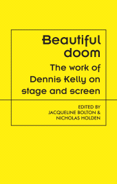 E-book, Beautiful doom : The work of Dennis Kelly on stage and screen, Manchester University Press