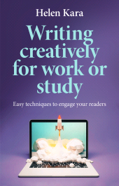 E-book, Writing creatively for work or study : Easy techniques to engage your readers, Manchester University Press