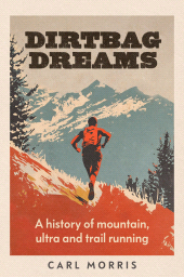 E-book, Dirtbag dreams : A history of mountain, ultra and trail running, Manchester University Press