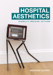 E-book, Hospital aesthetics : Disability, medicine, activism, Manchester University Press