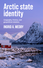E-book, Arctic state identity : Geography, history, and geopolitical relations, Manchester University Press