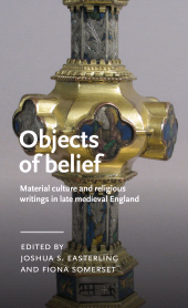 E-book, Objects of belief : Material culture and religious writings in late medieval England, Manchester University Press