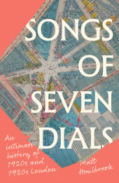 E-book, Songs of Seven Dials : An intimate history of 1920s and 1930s London, Manchester University Press