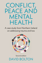 eBook, Conflict, peace and mental health : A case study from Northern Ireland on addressing trauma and loss: Second edition, Manchester University Press