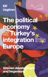 E-book, The political economy of Turkey's integration into Europe : Uneven development and hegemony, Manchester University Press