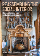 E-book, Reassembling the social interior : Historical spaces from contemporary viewpoints, Manchester University Press