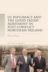 eBook, US diplomacy and the Good Friday Agreement in post-conflict Northern Ireland, Manchester University Press