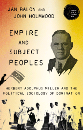 E-book, Empire and subject peoples : Herbert Adolphus Miller and the political sociology of domination, Manchester University Press