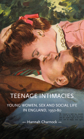 E-book, Teenage intimacies : Young women, sex and social life in England, 1950-80, Manchester University Press
