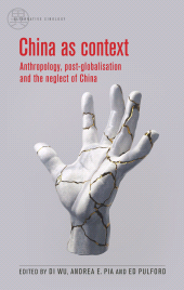 E-book, China as context : Anthropology, post-globalisation and the neglect of China, Manchester University Press