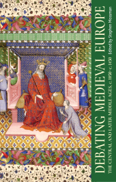 E-book, Debating medieval Europe : The central and later Middle Ages, <i>c.</i> 1050-<i>c.</i> 1450, Manchester University Press