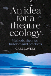 E-book, An idea for a The atre ecology : Methods, theories, histories and practices, Manchester University Press