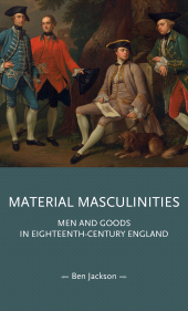 eBook, Material masculinities : Men and goods in eighteenth-century England, Manchester University Press