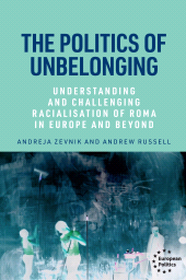 E-book, The politics of unbelonging : Understanding and challenging racialisation of Roma in Europe and beyond, Manchester University Press