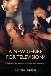 E-book, A new genre for television? : Creativity in historical drama documentary, Manchester University Press