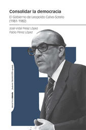 E-book, Consolidar la democracia : el gobierno de Leopoldo Calvo-Sotelo (1981-1982), Marcial Pons Ediciones de Historia