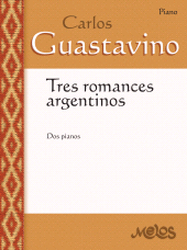 m, Tres romances argentinos : Dos Pianos. Carlos Guastavino, Melos Ediciones Musicales
