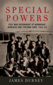 E-book, Special Powers: Civil War Internment at Newbridge Barracks and Tintown Camp, 1922-24 : Accessible ePub, Mercier Press