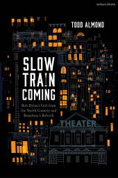 E-book, Slow Train Coming : Bob Dylan's Girl from the North Country and Broadway's Rebirth, Methuen Drama