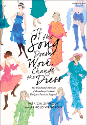 E-book, If the Song Doesn't Work, Change the Dress : The Illustrated Memoirs of Broadway Costume Designer Patricia Zipprodt, Methuen Drama