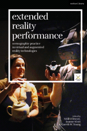 E-book, Extended Reality Performance : Scenographic Practice in Virtual and Augmented Reality Technologies, Methuen Drama