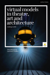 E-book, Virtual Models in Theatre, Art and Architecture : Making Worlds, Methuen Drama
