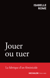 eBook, Jouer ou tuer : La fabrique d'un féminicide, Éditions Michalon
