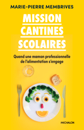 eBook, Mission cantines scolaires : Quand une maman professionnelle de l'alimentation s'engage, Éditions Michalon