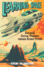 E-book, Learning Space : Exploring Critical Pedagogy through Science Fiction, Myers Education Press
