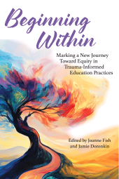 eBook, Beginning Within : Marking a New Journey Toward Equity in Trauma-Informed Education Practices, Gorham
