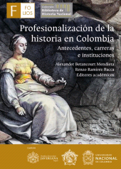 E-book, Profesionalización de la historia en Colombia : Antecedentes, carreras e instituciones, Universidad Nacional de Colombia