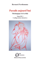 E-book, Paradis aujourd'hui : Théologique de la folie Tome III, 2 Configurations intensives, Orizons