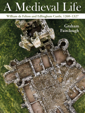 E-book, A Medieval Life : William de Felton and Edlingham Castle, 1260–1327, Oxbow Books