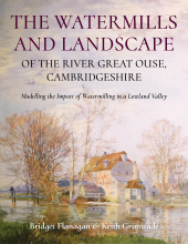 E-book, The Watermills and Landscape of the River Great Ouse, Cambridgeshire : Modelling the Impact of Watermilling in a Lowland Valley, Oxbow Books