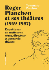 E-book, Roger Planchon et ses théâtres (1949-1987) : enquête sur un metteur en scène, directeur et auteur de théâtre, 