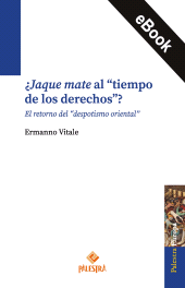 eBook, Jaque mate al "tiempo de los derechos"? : El retorno del "despotismo oriental", Palestra Editores